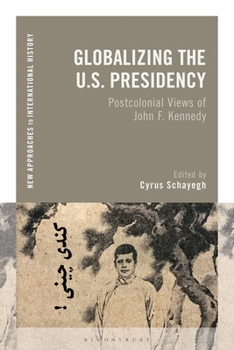 Paperback Globalizing the U.S. Presidency: Postcolonial Views of John F. Kennedy Book
