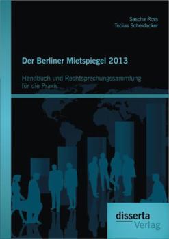 Paperback Der Berliner Mietspiegel 2013: Handbuch und Rechtsprechungssammlung für die Praxis: Einschließlich Interviewer-Definitionen aus dem Endbericht und En [German] Book