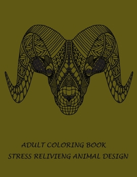 ADULT COLORING BOOK STRESS RELIVIENG DESIGN: An adult coloring book with lion, elefhant, horse, bear, got, cow, bird and many more.  Animal coloring book for adult meditation, reluxation & happiness.