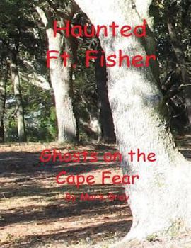 Paperback Haunted Ft. Fisher: Ghosts on the Cape Fear Book