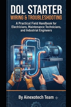 Paperback DOL Starter Wiring & Troubleshooting: A Practical Field Handbook for Electricians, Maintenance Technicians, and Industrial Engineers Book