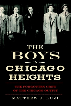 The Boys in Chicago Heights: The Forgotten Crew of the Chicago Outfit (True Crime) - Book  of the True Crime