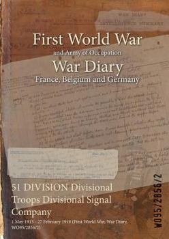 Paperback 51 DIVISION Divisional Troops Divisional Signal Company: 1 May 1915 - 27 February 1919 (First World War, War Diary, WO95/2856/2) Book