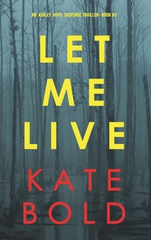 Hardcover Let Me Live (An Ashley Hope Suspense Thriller-Book 3) Book