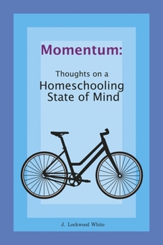 Momentum: Thoughts on a Homeschooling State of Mind: Thoughts on a Homeschooling State of Mind