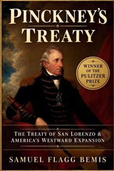 Pinckney's Treaty: The Treaty of San Lorenzo & America's Westward Expansion (WINNER OF THE PULITZER PRIZE)