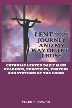 Paperback Lent 2021 Journey and My Way of the Cross: Catholic Lenten Daily Mass Readings, Practices, Stations of the Cross and Prayers Book