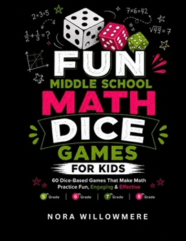 Fun Middle School Math Dice Games for Kids: 60 Roll-and-Play Practice Activities for 5th, 6th, 7th & 8th Grade