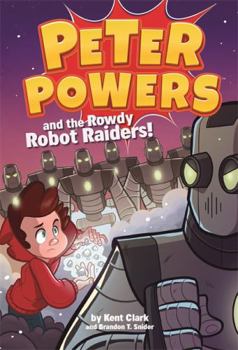 Peter Powers and the Rowdy Robot Raiders! - Book #2 of the Peter Powers