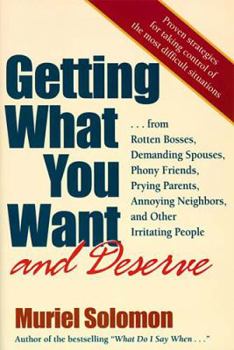 Paperback Getting What You Want (and Deserve): From Rotten Bosses, Demanding Spouses, Phony Friends, Prying Parents, Annoying Neighbors, and Other Irritating Pe Book