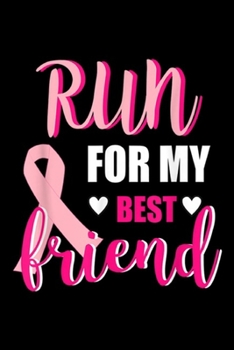 Paperback Run for My Best Friend: Breast Cancer Running Gift Run for My Best Friend Journal/Notebook Blank Lined Ruled 6x9 100 Pages Book