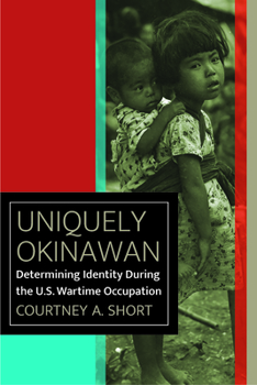 Hardcover Uniquely Okinawan: Determining Identity During the U.S. Wartime Occupation Book