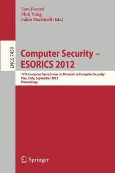 Paperback Computer Security -- Esorics 2012: 17th European Symposium on Research in Computer Security, Pisa, Italy, September 10-12, 2012, Proceedings Book