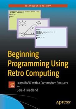 Paperback Beginning Programming Using Retro Computing: Learn Basic with a Commodore Emulator Book