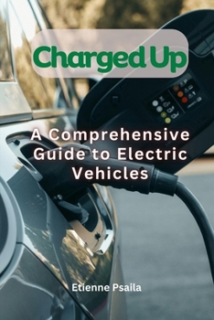 Paperback Charged Up - A Comprehensive Guide To Electric Vehicles Book