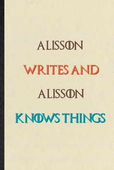 Paperback Alisson Writes And Alisson Knows Things: Novelty Blank Lined Personalized First Name Notebook/ Journal, Appreciation Gratitude Thank You Graduation So Book