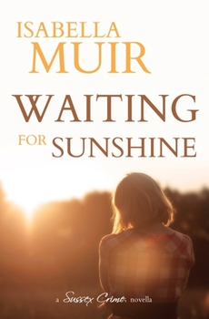 Waiting for Sunshine: A glimpse of life through the eyes of a child. (A Sussex Crime novella)