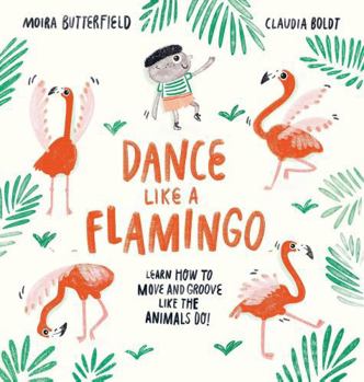 Paperback Dance Like a Flamingo: Move and Groove like the Animals Do! Book