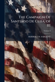 Paperback The Campaign Of Santiago De Cuba, of III; Volume I Book