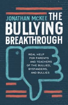 Paperback The Bullying Breakthrough: Real Help for Parents and Teachers of the Bullied, Bystanders, and Bullies Book