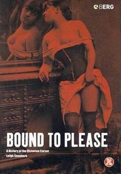 Hardcover Bound to Please: A History of the Victorian Corset Book