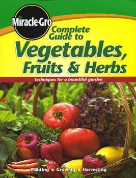 Paperback Miracle-Gro Complete Guide to Vegetables, Fruits & Herbs Book