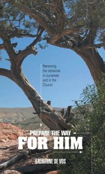 Hardcover Prepare the Way for Him: Removing the obstacles in ourselves and in the Church Book