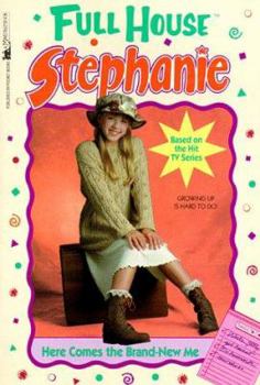 Here Comes the Brand-New Me (Full House: Stephanie, #5) - Book #5 of the Full House: Stephanie