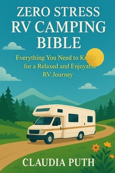 Paperback Zero Stress RV Camping Bible: Everything You Need to Know for a Relaxed and Enjoyable RV Journey Book