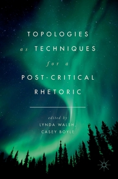Hardcover Topologies as Techniques for a Post-Critical Rhetoric Book