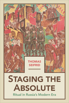 Hardcover Staging the Absolute: Ritual in Russia's Modern Era Book