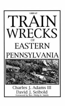 Paperback Great Train Wrecks of Eastern Pa. Book