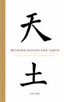 Paperback Between Heaven and Earth: A History of Chinese Writing Book