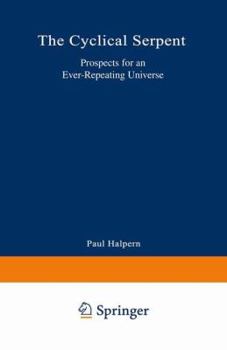 Paperback The Cyclical Serpent: Prospects for an Ever-Repeating Universe Book