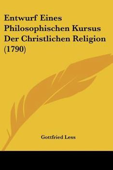 Paperback Entwurf Eines Philosophischen Kursus Der Christlichen Religion (1790) [German] Book