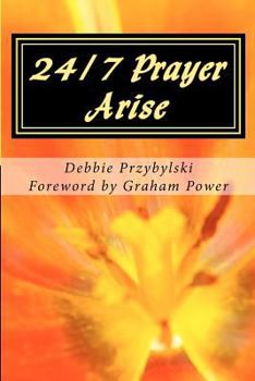 Paperback 24/7 Prayer Arise: Building the House of Prayer in Your City Book