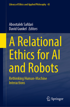 A Relational Ethics for AI and Robots: Rethinking Human-Machine Interactions (Library of Ethics and Applied Philosophy, 45)