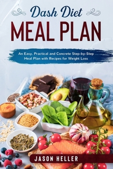 Paperback DASH Diet Meal Plan: An Easy, Practical and Concrete Step-by-Step Meal Plan with Recipes for Weight Loss Book