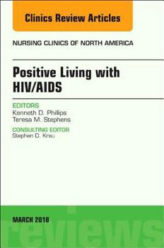 Hardcover Positive Living with Hiv/Aids, an Issue of Nursing Clinics: Volume 53-1 Book