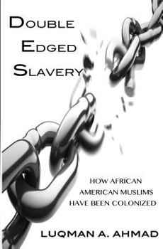 Paperback Double Edged Slavery: How African American Muslims Have Been Colonized Book