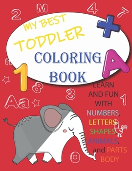 Paperback My Best Toddler Coloring Book - learn and Fun with Numbers, Letters, Shapes, Colors, Animals, parts body: Big coloring Activity books for Toddlers & K Book