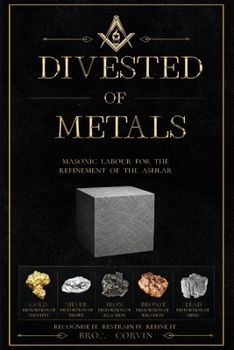 Paperback Divested of Metals - Masonic Labour for the Refinement of the Ashlar Book