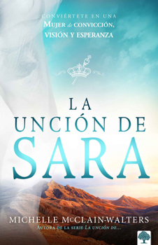 Paperback La Unción de Sara: Conviértete En Una Mujer de Convicción, Visión Y Esperanza [Spanish] Book
