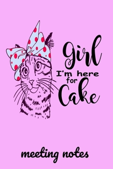 Paperback Girl I'm Here For The Cake Meeting Notes: Funny Notebook for Office Meetings. Cat Theme Notebook 6"x9", 120 Journal LIned Pages Book