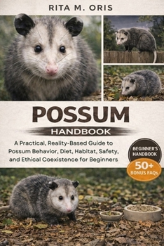 Paperback Possum Handbook: A Practical, Reality-Based Guide to Possum Behavior, Diet, Habitat, Safety, and Ethical Coexistence for Beginners Book