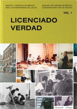 Hardcover Groups and Spaces in Mexico, Contemporary Art of the 90s: Vol. 1: Licenciado Verdad Book