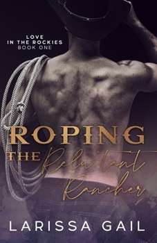 Paperback Roping the Reluctant Rancher: Love in the Rockies Book One Book