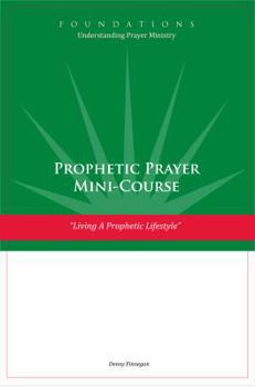 Paperback Prophetic Prayer Mini-Course: Living a Prophetic Lifestyle Book