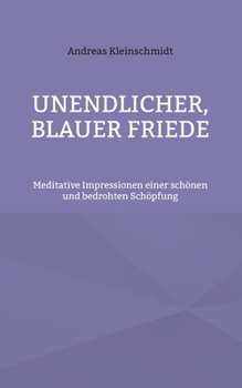 Paperback Unendlicher, blauer Friede: Meditative Impressionen einer schönen und bedrohten Schöpfung [German] Book