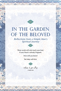 Paperback In The Garden Of The Beloved: Reflections from a Simple Man's Spiritual Journey Book